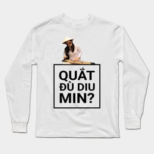 Quắt đù diu min? Long Sleeve T-Shirt